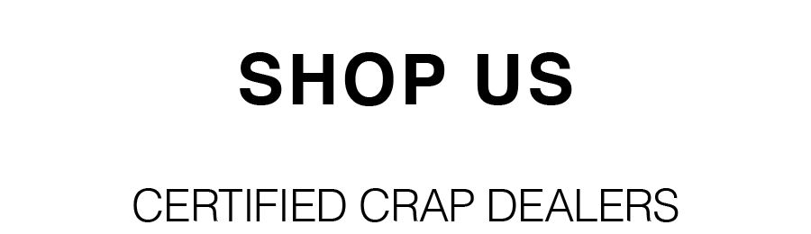 SHOP US - Certified Crap Dealer